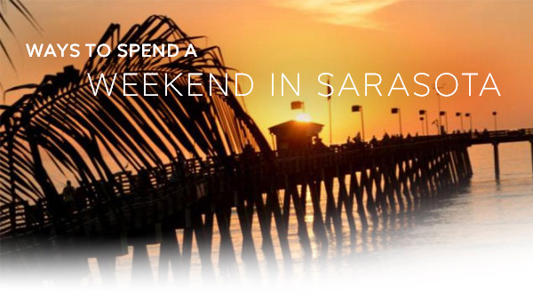 Ways To Spend a Weekend in Sarasota